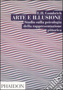 Arte e illusione. Studio sulla psicologia della rapprentazione pittorica libro di Gombrich Ernst H.