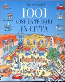 Milleuno cose da trovare in città libro di Milbourne Anna