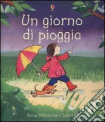 Un giorno di pioggia libro di Milbourne Anna