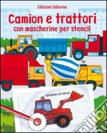 Camion e trattori. Con mascherine per stencil. Ediz. illustrata libro di Pearcey Alice; Tudor Andy