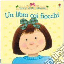 Un libro coi fiocchi libro di Watt Fiona