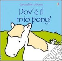 Dov'è il mio pony? Ediz. illustrata libro di Watt Fiona