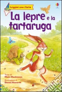 La lepre e la tartaruga libro di Mackinnon Mairi - Howarth Daniel