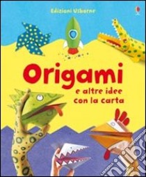 Origami e altre idee con la carta. Ediz. illustrata libro di Bowman Lucy