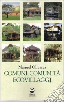 Comuni, comunità ed ecovillaggi libro di Olivares Manuel