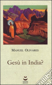 Gesù in India? libro di Olivares Manuel