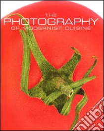 The photography of modernist cuisine. Ediz. illustrata libro di Myhrvold Nathan