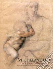 Michelangelo. Sacred and profane. Masterpiece drawings from the Buonarroti. Ediz. illustrata libro di Spike John T.