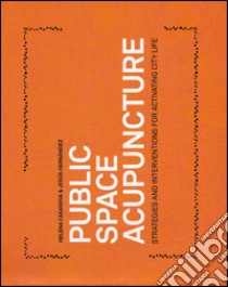 Public space acupuncture. Strategies and interventions for activating city life. Ediz. illustrata libro di Casanova Helena; Hernàndez Jesús