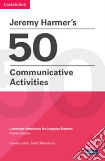 50 communicative activities. Cambridge handbooks for language teachers libro di Harmer Jeremy