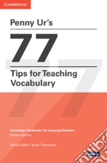 77 tips for teaching vocabulary. Cambridge candbooks for language teachers libro di Ur Penny