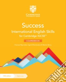 Success International. English Skills for IGCSE. Coursebook. Per le Scuole superiori. Con e-book. Con espansione online libro di Reynolds Frances; Barry Marian; Wisniewska Ingrid