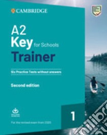 Key for schools trainer for update 2020 exam. Livello A2. Six practice tests without answers. Per la Scuola media. Con e-book libro di Saxby Karen