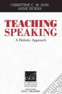 Teaching Speaking: A Holistic Approach libro di Goh Christine C. M., Burns Anne