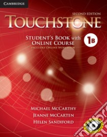 Touchstone. Level 1B. Student's book with online course (includes online workbook). Per le Scuole superiori. Con espansione online libro di McCarthy Michael; McCarten Jane; Sandiford Helen