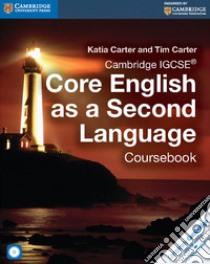 Cambridge IGCSE core English as a second language. Coursebook. Per le Scuole superiori libro di Carter Katia; Carter Tim