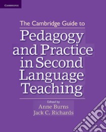 The Cambridge Guide to Pedagogy and Prractice in Second Language Teaching libro di Burns A. (cur.); Richards J. C. (cur.)