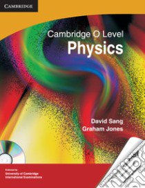 Cambridge O Level Physics. Book. Con CD-ROM libro di Sang David; Jones Graham