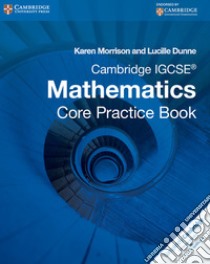 Morrison Igcse Mathematics: Core Pract. Bk libro di Morrison Karen, Dunne Lucille