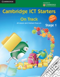 Cambridge ICT starters: on track. Per la Scuola elementare. Vol. 1: Stage 1 libro di Jesson Jill, Peacock Graham