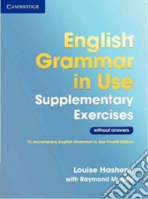 English grammar in use. Supplementary exercises without answers. Per le Scuole superiori. Con espansione online libro di Hashemi Louise, Murphy Raymond