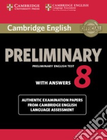 Cambridge english preliminary. Student's book. With answers. Per le Scuole superiori. Vol. 8 libro