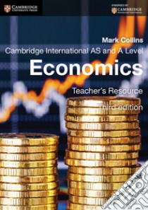 Cambridge International AS and A Level Economics. Teacher's Resource. CD-ROM libro di Bamford Colin, Grant Susan