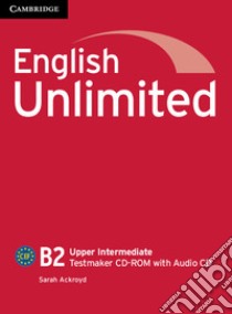 English Unlimited. Level B2 Testmaker. CD-ROM. Con CD-Audio libro di Sarah Ackroyd