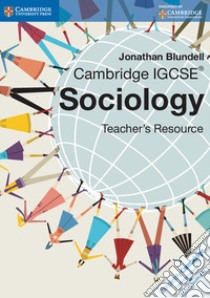 Cambridge IGCSE: Sociology. Teacher's Resource. Con CD-ROM libro di Blundell Jonathan