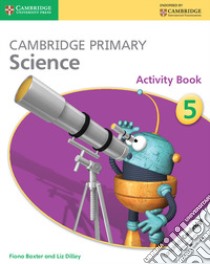 Cambridge primary science. Activity book. Stage 5. Per la Scuola elementare. Con espansione online libro di Board Joan