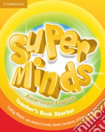 Super minds. American English. Starter. Teacher's book. Per la Scuola elementare libro di Frino Lucy