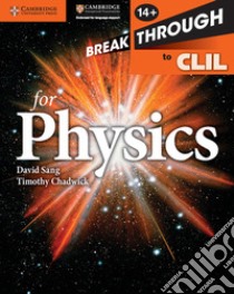 Breakthrough to CLIL physics. Workbook. Per le Scuole superiori. Con espansione online libro di Sang David