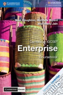 Cambridge IGCSE enterprise. Coursebook. Per le Scuole superiori. Con espansione online libro di Houghton Medi; Bryant Matthew; Jain Veenu