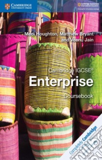 Cambridge IGCSE enterprise. Coursebook. Per le Scuole superiori libro di Houghton Medi; Bryant Matthew; Jain Veenu