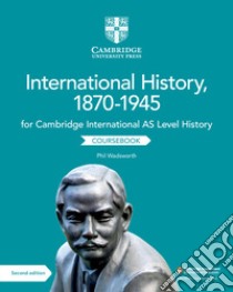 Cambridge international AS & A level history. International history 1870-1945. Coursebook. Per le Scuole superiori libro