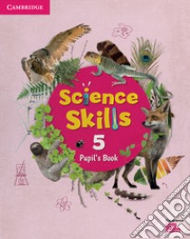 Cambridge Science Skills. Pupil's book. Level 5. Per la Scuola elementare. Con espansione online libro