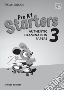 Cambridge English young learners. Tests. Starters. Answers booklet. Per la Scuola media. Con espansione online. Vol. 3 libro