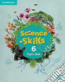 Cambridge Science Skills. Pupil's book. Level 6. Per la Scuola elementare. Con espansione online libro