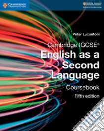 Cambridge IGCSE english as a second language. Coursebook. Per le Scuole superiori. Con espansione online libro di Lucantoni Peter