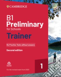 Preliminary for schools trainer 2. Students book without answers. Per le Scuole superiori. Con File audio per il download. Vol. 1 libro di Elliott Sue; Gallivan Liz