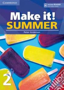 Make it! Summer. Student's Book with reader plus online audio. Per la Scuola media. Vol. 2 libro di Kennedy Clare; Anderson Peter