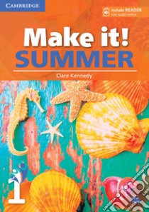 Make it! Summer. Student's Book with reader plus online audio. Per la Scuola media. Vol. 1 libro di Kennedy Clare; Anderson Peter