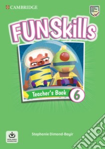 Fun skills. Level 6. Teacher's book. Per la Scuola elementare. Con File audio per il download libro