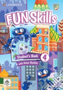 Fun skills. Level 4. Student's book and home booklet with online activities. Per la Scuola elementare. Con espansione online libro