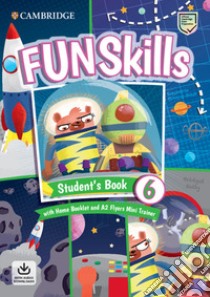 Fun skills. Level 6 Flyers. Student's book. Con Home booklet e Mini trainer. Per la Scuola elementare. Con e-book. Con espansione online. Con File audio per il download libro