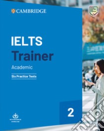 IELTS trainer 2. Academic. Six practice tests with answers. Per le Scuole superiori. Vol. 2 libro di Hashemi Louise; Thomas Barbara