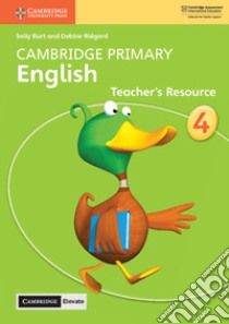 Cambridge Primary English. Teacher's resource book. Stage 4. Per la Scuola primaria libro di Burt Sally; Ridgard Debbie