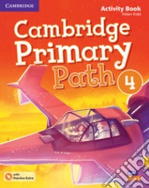 Cambridge primary path. Activity book with Practice extra. Per la Scuola elementare. Con espansione online. Vol. 4 libro