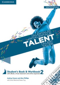 Talent. Student's book e Workbook. Per le Scuole superiori. Con ebook. Con espansione online. Vol. 2: B1-B1+ libro