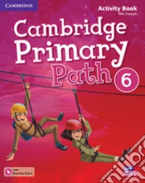 Cambridge primary path. Activity book with Practice extra. Per la Scuola elementare. Con espansione online. Vol. 6 libro